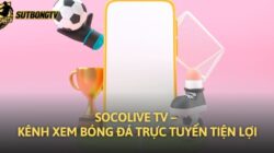 Socolive TV – Kênh xem bóng đá trực tuyến tiện lợi